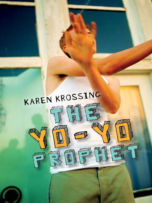 Title details for The Yo-Yo Prophet by Karen Krossing - Available